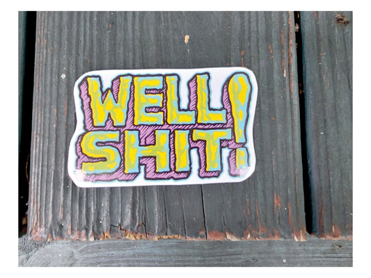 Funny Adult Language Sticker: Sarcastic Humor Decal-Well Shit